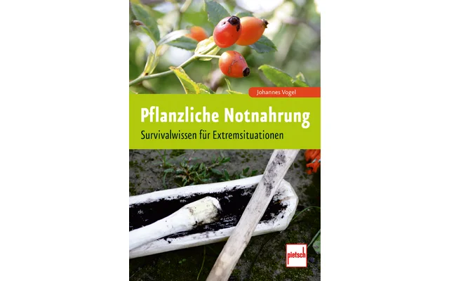 Paul Pietsch Verlage Pflanzliche Notnahrung Survivalwissen für Extremsituationen
